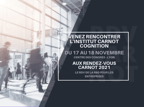 Venez rencontrer l’Institut Carnot Cognition aux Rendez-vous Carnot 2021, le RDV de la R&D pour les entreprises !